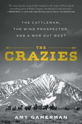 The Crazies: The Cattleman, the Wind Prospector, and a War Out West by Gamerman, Amy