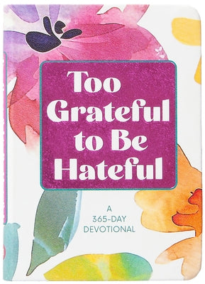 Too Grateful to Be Hateful: A 365-Day Devotional by Broadstreet Publishing Group LLC
