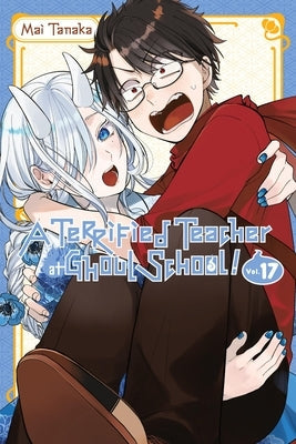 A Terrified Teacher at Ghoul School!, Vol. 17: Volume 17 by Tanaka, Mai