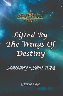 Lifted By The Wings of Destiny (#22 in the Bregdan Chronicles Historical Fiction Series) by Dye, Ginny