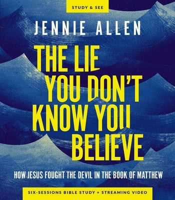 The Lie You Don't Know You Believe Bible Study Guide Plus Streaming Video: How Jesus Fought the Devil in the Book of Matthew by Allen, Jennie