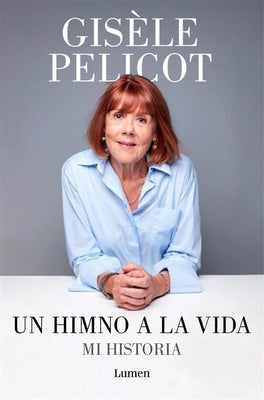 Un Himno a la Vida. Mi Historia / A Hymn to Life: Shame Has to Change Sides by Pelicot, Gisèle