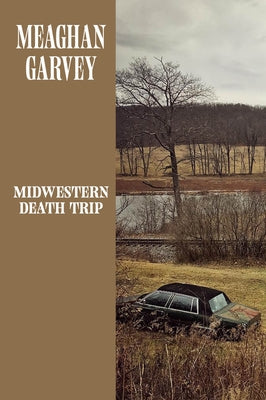 Midwestern Death Trip by Garvey, Meaghan