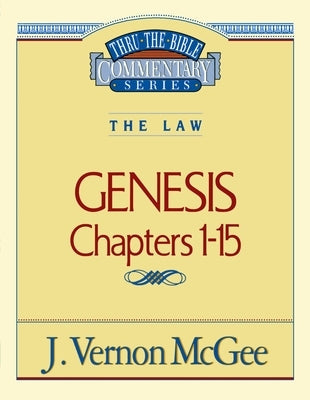 Thru the Bible Vol. 01: The Law (Genesis 1-15): 1 by McGee, J. Vernon