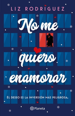 No Me Quiero Enamorar: El Deseo Es La Inversión Más Peligrosa (Novela) / I Don't Want to Fall in Love (a Novel) by Rodríguez, Liz