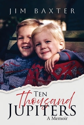 Ten Thousand Jupiters: A Memoir by Baxter, Jim