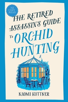 The Retired Assassin's Guide to Orchid Hunting by Kuttner, Naomi
