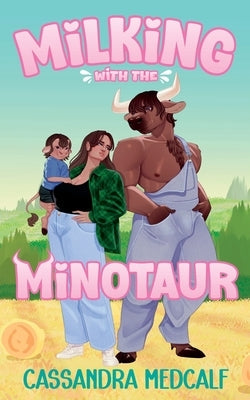 Milking with the Minotaur: A Minnetaur Dairy Prequel by Medcalf, Cassandra