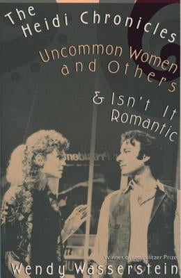 The Heidi Chronicles: Uncommon Women and Others & Isn't It Romantic Paperback Vintage