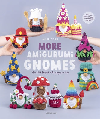 More Amigurumi Gnomes: Crochet Bright & Happy Gnomes by Mufficorn