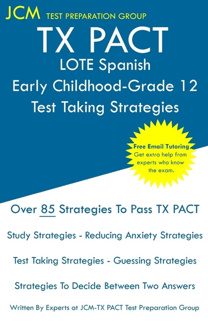 TX PACT LOTE Spanish Early Childhood-Grade 12 - Test Taking Strategies: TX PACT 713 Exam - Free Online Tutoring - New 2020 Edition - The latest strate Paperback Jcm Test Preparation Group