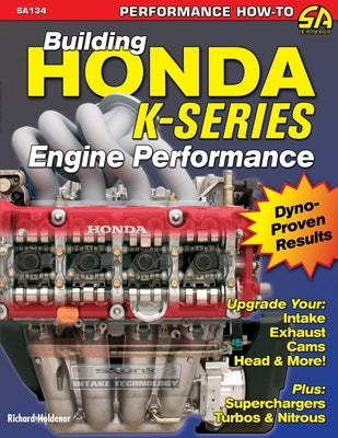 Building Honda K-Series Engine Performance by Holdener, Richard