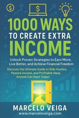 1000 Ways to Create Extra Income by Veiga, Marcelo