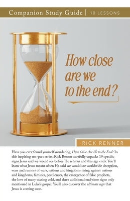 How Close Are We To The End? Study Guide by Renner, Rick