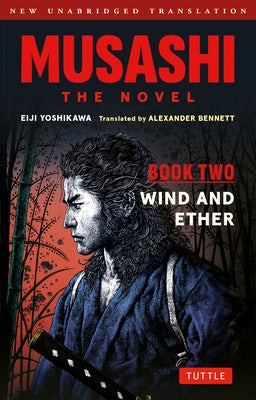 Musashi: Book Two - Wind & Ether - The Novel: New Unabridged Translation by Yoshikawa, Eiji