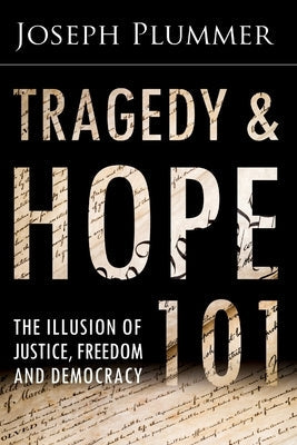 Tragedy and Hope 101: The Illusion of Justice, Freedom, and Democracy by Griffin, G. Edward
