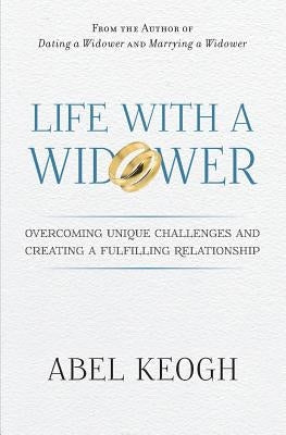 Life with a Widower: Overcoming Unique Challenges and Creating a Fulfilling Relationship Paperback Ben Lomond Press