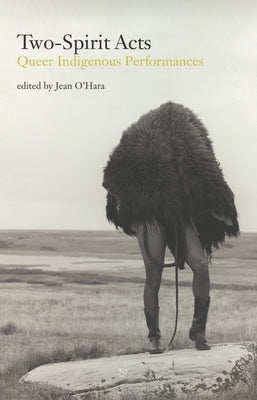 Two Spirit Acts: Queer Indigenous Performances Paperback Playwrights Canada Press