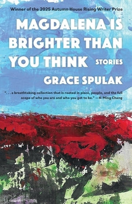 Magdalena Is Brighter Than You Think by Spulak, Grace