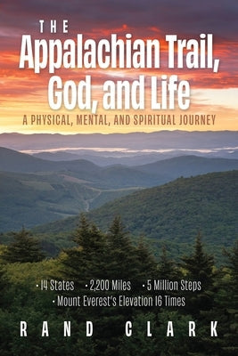 The Appalachian Trail, God, and Life by Clark, Rand