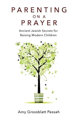 Parenting on a Prayer: Ancient Jewish Secrets for Raising Modern Children Paperback Ben Yehuda Press