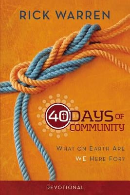 The 40 Days of Community Devotional: What on Earth Are We Here For? by Warren, Rick