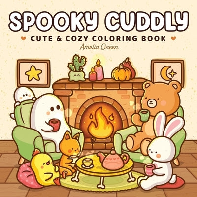 Spooky Cuddly: Cozy Coloring Book for Adults and Teens Featuring Adorable Animal Characters and Cute Ghosts for Relaxation by Green, Amelia