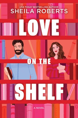 Love on the Shelf: A Witty Enemies to Lovers ROM Com about a Bookseller and Radio Host by Roberts, Sheila
