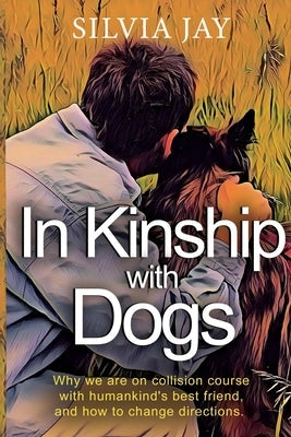 In Kinship with Dogs by Jay, Silvia