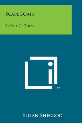 Scapegoats: By One of Them by Sherrod, Julian