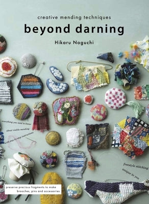 Beyond Darning: Creative Mending Techniques by Noguchi, Hikaru