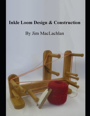 Inkle Loom Design & Construction Paperback Independently Published