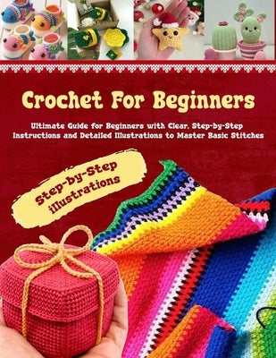 Crochet for Beginners: Your Ultimate Companion to Mastering the Art of Crocheting - Step-by-Step Instructions and detailed illustrations to M by Redmond, Pamela