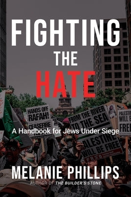 Fighting the Hate: A Handbook for Jews Under Siege by Phillips, Melanie