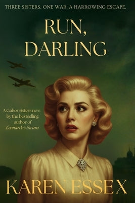 Run, Darling: A Gabor Sisters Novel by Essex, Karen