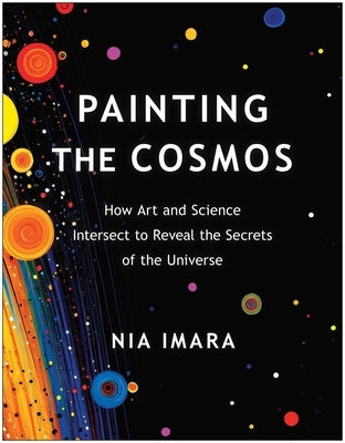 Painting the Cosmos: How Art and Science Intersect to Reveal the Secrets of the Universe Paperback Benbella Books