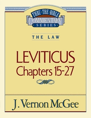 Thru the Bible Vol. 07: The Law (Leviticus 15-27): 7 by McGee, J. Vernon