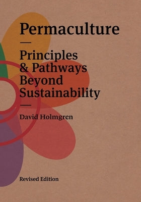 Permaculture: Principles & Pathways Beyond Sustainability by Holmgren, David