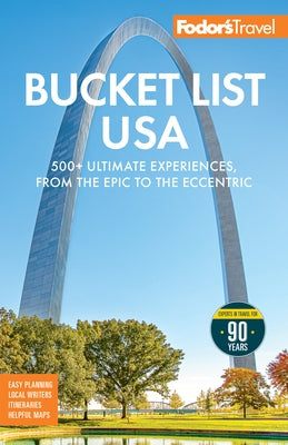 Fodor's Bucket List USA: 500+ Ultimate Experiences, from the Epic to the Eccentric by Fodor's Travel Guides