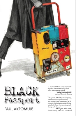 Black Passport: A Migrant's Memoir by Akpomuje, Paul