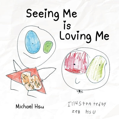 Seeing Me Is Loving Me by Hsu, Michael