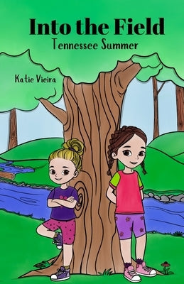 Into the Field: Tennessee Summer by Vieira, Katie