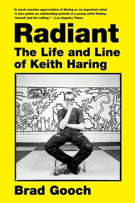 Radiant: The Life and Line of Keith Haring by Gooch, Brad