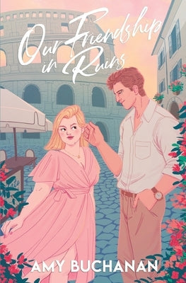 Our Friendship in Ruins by Buchanan, Amy