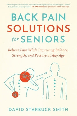 Back Pain Solutions for Seniors: Relieve Pain While Improving Balance, Strength, and Posture at Any Age by Starbuck Smith, David
