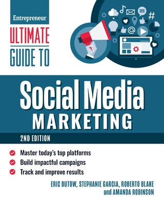 Ultimate Guide to Social Media Marketing: Master Today's Top Platforms, Build Impactful Campaigns, Track and Improve Results by Butow, Eric