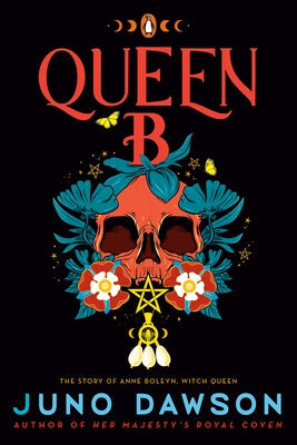 Queen B: The Story of Anne Boleyn, Witch Queen by Dawson, Juno