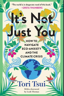 It's Not Just You: How to Navigate Eco-Anxiety and the Climate Crisis by Tsui, Tori