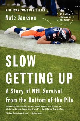 Slow Getting Up: A Story of NFL Survival from the Bottom of the Pile by Jackson, Nate