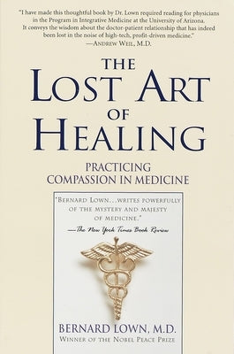 The Lost Art of Healing: Practicing Compassion in Medicine by Lown, Bernard